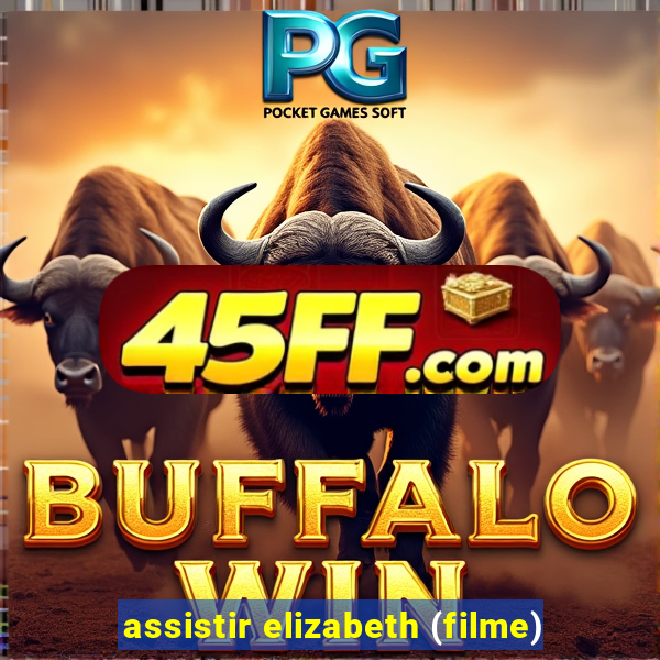 assistir elizabeth (filme)